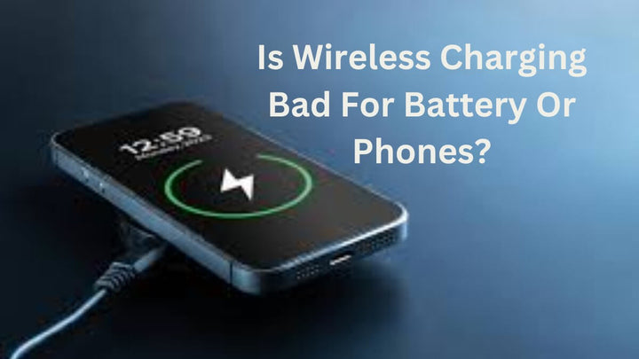 Is Wireless Charging Bad For Battery Or Phones?